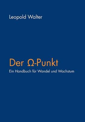 Der Omega-Punkt: Ein Handbuch für Wandel und Wachstum - Leopold Walter - cover