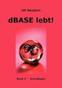 dBase lebt ! Band 2: Grundlagen - Ulf Neubert - cover