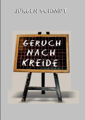 Geruch nach Kreide - Jürgen Schmidt - cover