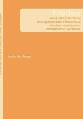 Medea - Entwurf und Implementierung eines objektorientierten Frameworks zur interaktiven explorativen und konfirmatorischen Datenanalyse - Stefan Etschberger - cover