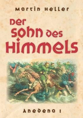 Der Sohn des Himmels: Anedena 1 - Martin Heller - cover