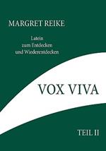 Vox Viva - Lebendiges Wort Teil II: Latein zum Entdecken und Wiederentdecken