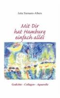 Mit Dir hat Hamburg einfach alles: Gedichte, Collagen, Aquarelle - Jutta Siemann-Albers - cover