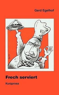 Frech serviert: Kurzprosa - Gerd Egelhof - cover