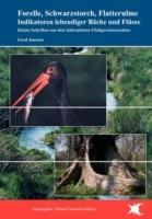 Forelle, Schwarzstorch, Flatterulme - Indikatoren lebendiger Bache und Flusse: Kleine Schriften aus drei Jahrzehnten Fliessgewasserschutz