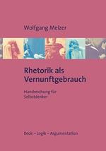 Rhetorik als Vernunftgebrauch: Handreichung für Selbstdenker