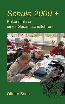 Schule 2000 plus: Bekenntnisse eines Gesamtschullehrers - Ottmar Bauer - cover