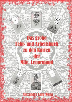 Das große Lehr- und Arbeitsbuch zu den Karten der Mlle. Lenormand: Erfolgreich Kartenlegen lernen - Alexandra Lara Weng - cover