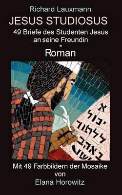Jesus Studiosus: 49 Briefe des Studenten Jesus an seine Freundin - Richard Lauxmann - cover