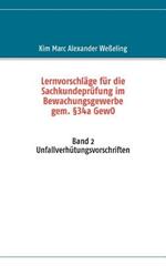 Lernvorschläge für die Sachkundeprüfung im Bewachungsgewerbe gem. §34a GewO: Band 2 Unfallverhütungsvorschriften