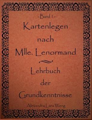 Kartenlegen nach Mlle. Lenormand - Lehrbuch der Grundkenntnisse: Band 1 - Alexandra Lara Weng - cover