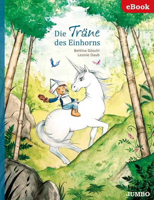 Die Träne des Einhorns - Leonie Daub,Bettina Göschl,Jumbo Neue Medien & Verlag GmbH - ebook