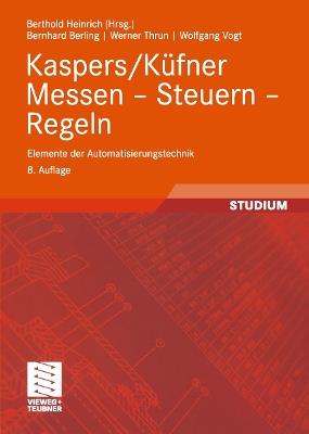 Kaspers/Küfner Messen — Steuern — Regeln: Elemente der Automatisierungstechnik - Bernhard Berling,Berthold Heinrich,Werner Thrun - cover
