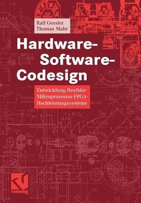 Hardware-Software-Codesign: Entwicklung flexibler Mikroprozessor-FPGA-Hochleistungssysteme - Ralf Gessler,Thomas Mahr - cover