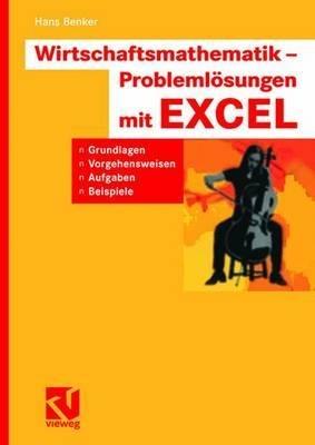 Wirtschaftsmathematik - Problemlösungen mit EXCEL: Grundlagen, Vorgehensweisen, Aufgaben, Beispiele - Hans Benker - cover