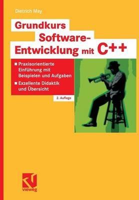 Grundkurs Software-Entwicklung mit C++: Praxisorientierte Einführung mit Beispielen und Aufgaben - Exzellente Didaktik und Übersicht - Dietrich May - cover