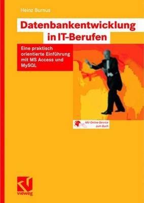 Datenbankentwicklung in IT-Berufen: Eine praktisch orientierte Einführung mit MS Access und MySQL - Heinz Burnus - cover