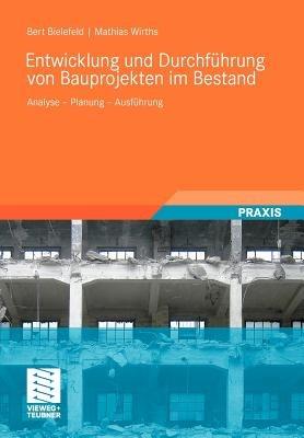 Entwicklung und Durchführung von Bauprojekten im Bestand: Analyse - Planung - Ausführung - Bert Bielefeld,Mathias Wirths - cover
