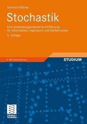 Stochastik: Eine anwendungsorientierte Einführung für Informatiker, Ingenieure und Mathematiker - Gerhard Hübner - cover