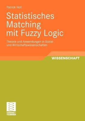 Statistisches Matching mit Fuzzy Logic: Theorie und Anwendung in Sozial- und Wirtschaftswissenschaften - Patrick Noll - cover