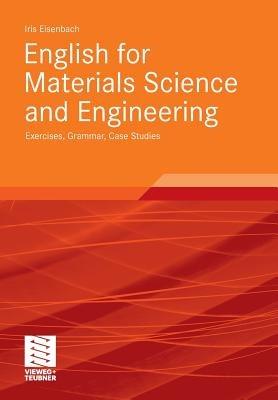 English for Materials Science and Engineering: Exercises, Grammar, Case Studies - Iris Eisenbach - cover