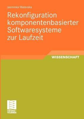 Rekonfiguration komponentenbasierter Softwaresysteme zur Laufzeit - Jasminka Matevska - cover