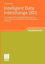 Intelligent Data Interchange (IDI): Interventionsfreier Gesch?sdatenaustausch durch Wissensrepräsentation und ontologisches Matching