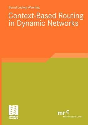 Context-Based Routing in Dynamic Networks - Bernd-Ludwig Wenning - cover