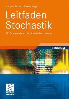 Leitfaden Stochastik: Für Studierende und Ausübende des Lehramts - Andreas Eichler,Markus Vogel - cover