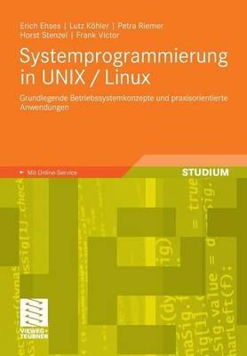 Systemprogrammierung in UNIX / Linux: Grundlegende Betriebssystemkonzepte und praxisorientierte Anwendungen - Erich Ehses,Lutz Köhler,Petra Riemer - cover