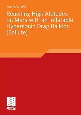 Reaching High Altitudes on Mars With an Inflatable Hypersonic Drag Balloon - Hannes Stephan Griebel - cover