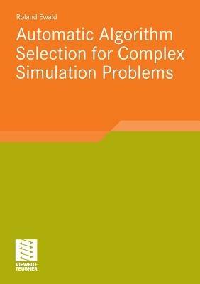 Automatic Algorithm Selection for Complex Simulation Problems - Roland Ewald - cover
