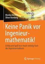 Keine Panik vor Ingenieurmathematik!: Erfolg und Spaß im e-hoch-wichtig-Fach des Ingenieurstudiums