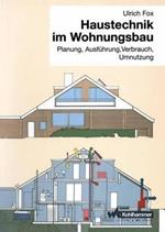 Haustechnik im Wohnungsbau: Planung, Ausführung, Verbrauch, Umnutzung
