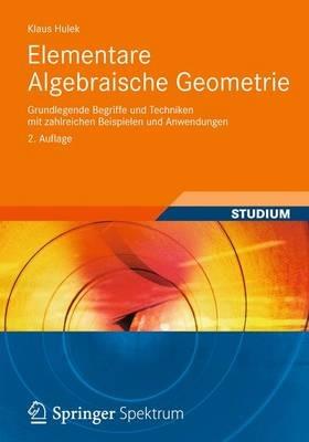 Elementare Algebraische Geometrie: Grundlegende Begriffe und Techniken mit zahlreichen Beispielen und Anwendungen - Klaus Hulek - cover