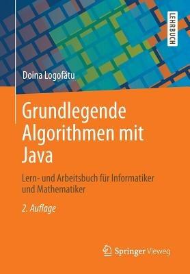 Grundlegende Algorithmen mit Java: Lern- und Arbeitsbuch für Informatiker und Mathematiker - Doina Logofatu - cover