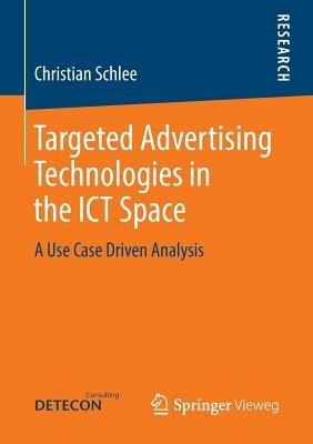 Targeted Advertising Technologies in the ICT Space: A Use Case Driven Analysis - Christian Schlee - cover