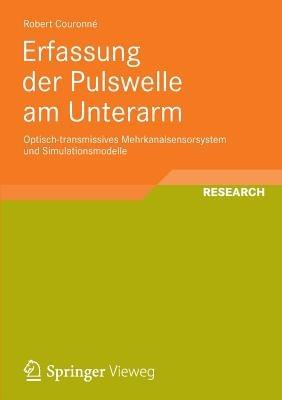 Erfassung der Pulswelle am Unterarm: Optisch-transmissives Mehrkanalsensorsystem und Simulationsmodelle - Robert Couronné - cover