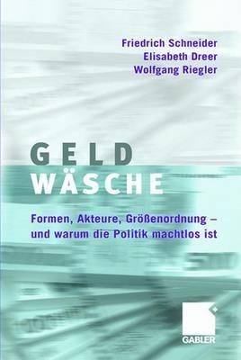 Geldwäsche: Studie über Formen, Akteure, Größenordnung - und warum die Politik machtlos ist - Friedrich Schneider,Elisabeth Dreer,Wolfgang Riegler - cover
