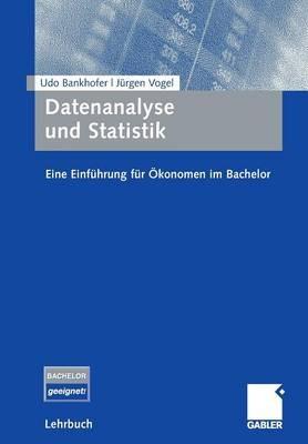 Datenanalyse und Statistik: Eine Einführung für Ökonomen im Bachelor - Udo Bankhofer,Jürgen Vogel - cover