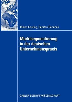 Marktsegmentierung in der deutschen Unternehmenspraxis - Tobias Kesting,Carsten Rennhak - cover
