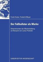 Der Fußballstar als Marke: Determinanten der Markenbildung am Beispiel von Lukas Podolski