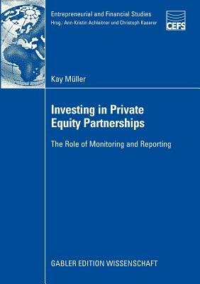 Investing in Private Equity Partnerships: The Role of Monitoring and Reporting - Kay Müller - cover