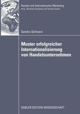 Muster erfolgreicher Internationalisierung von Handelsunternehmen: Eine empirische Analyse auf Basis des Konfigurationsansatzes und des Integration-Responsiveness-Frameworks - Sandra Schwarz - cover