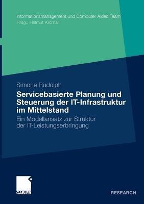 Servicebasierte Planung und Steuerung der IT-Infrastruktur im Mittelstand: Ein Modellansatz zur Struktur der IT-Leistungserbringung - Simone Rudolph - cover