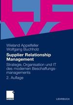 Supplier Relationship Management: Strategie, Organisation und IT des modernen Beschaffungsmanagements