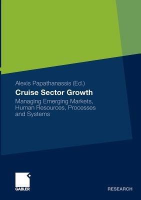 Cruise Sector Growth: Managing Emerging Markets, Human Resources, Processes and Systems - cover