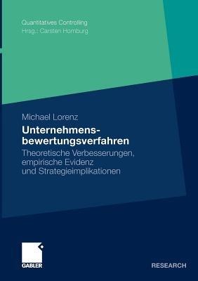 Unternehmensbewertungsverfahren: Theoretische Verbesserungen, empirische Evidenz und Strategieimplikationen - Michael Lorenz - cover