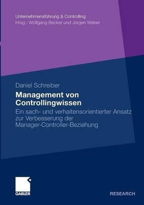 Management von Controllingwissen: Ein sach- und verhaltensorientierter Ansatz zur Verbesserung der Manager-Controller-Beziehung - Daniel Schreiber - cover