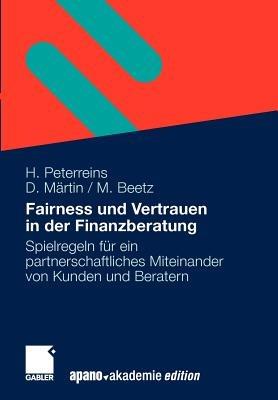 Fairness und Vertrauen in der Finanzberatung: Spielregeln für ein partnerschaftliches Miteinander von Kunden und Beratern - Hannes Peterreins,Doris Märtin,Maud Beetz - cover